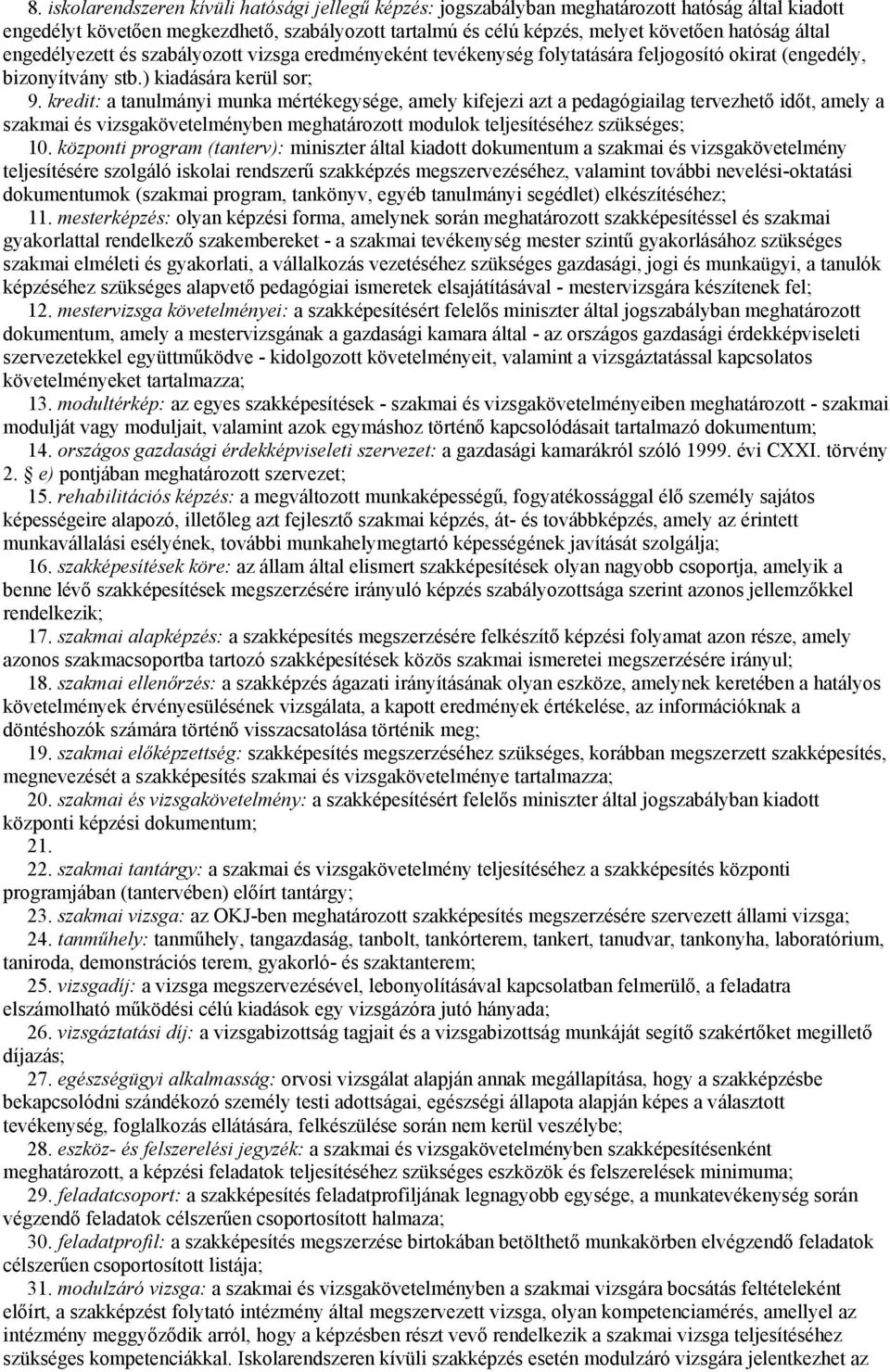 kredit: a tanulmányi munka mértékegysége, amely kifejezi azt a pedagógiailag tervezhető időt, amely a szakmai és vizsgakövetelményben meghatározott modulok teljesítéséhez szükséges; 10.