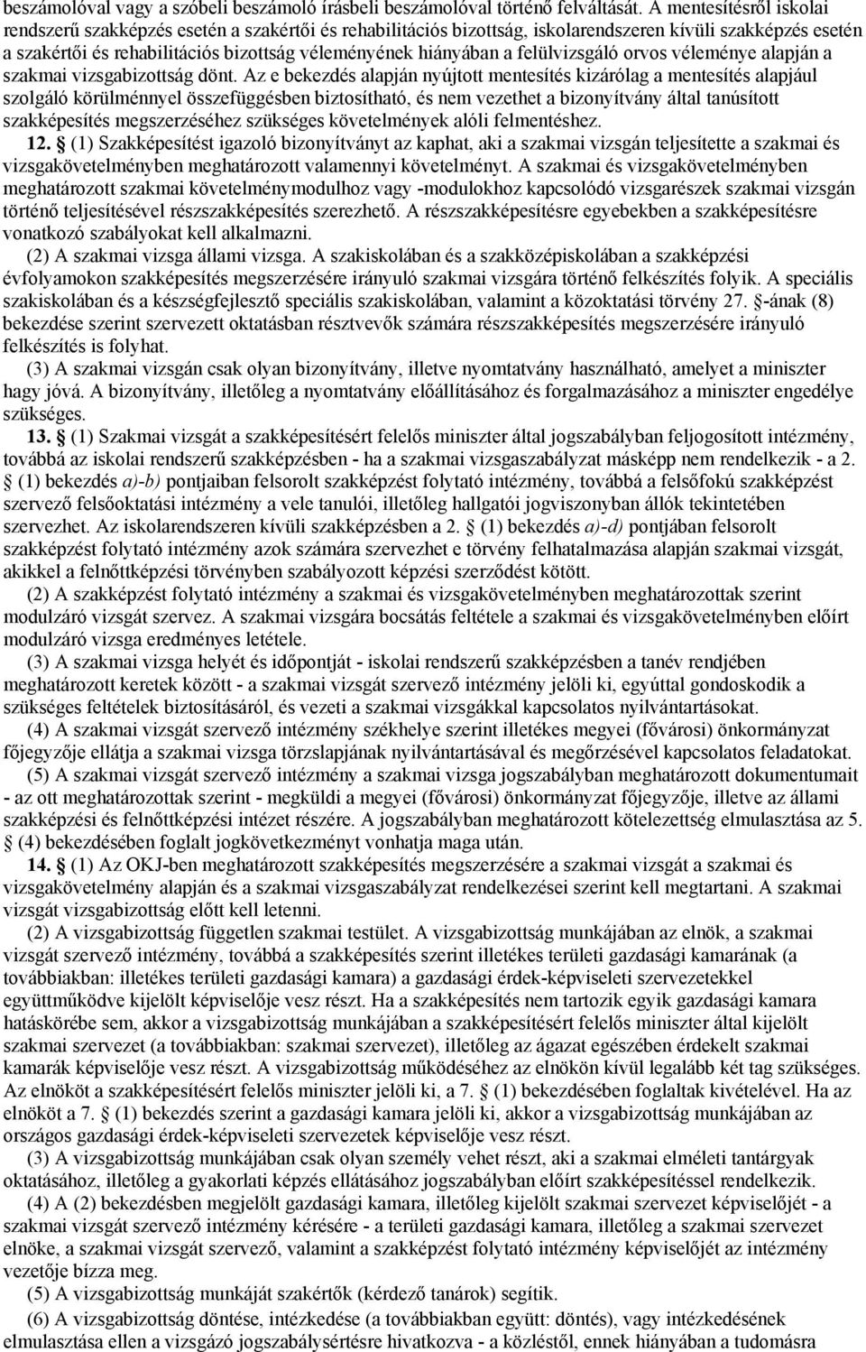 felülvizsgáló orvos véleménye alapján a szakmai vizsgabizottság dönt.