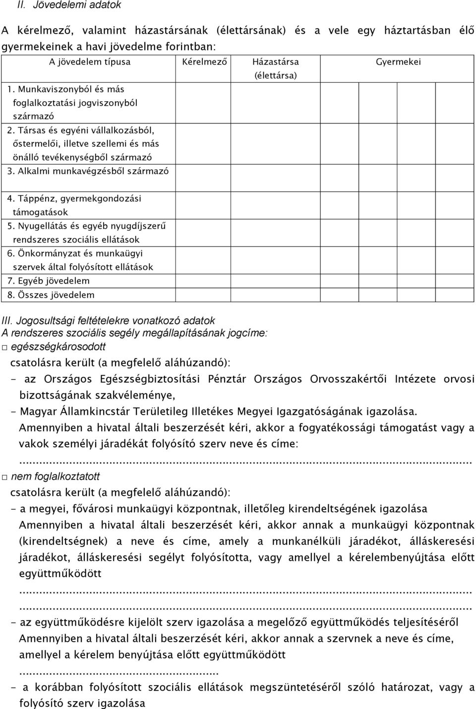 Alkalmi munkavégzésből származó 4. Táppénz, gyermekgondozási támogatások 5. Nyugellátás és egyéb nyugdíjszerű rendszeres szociális ellátások 6.