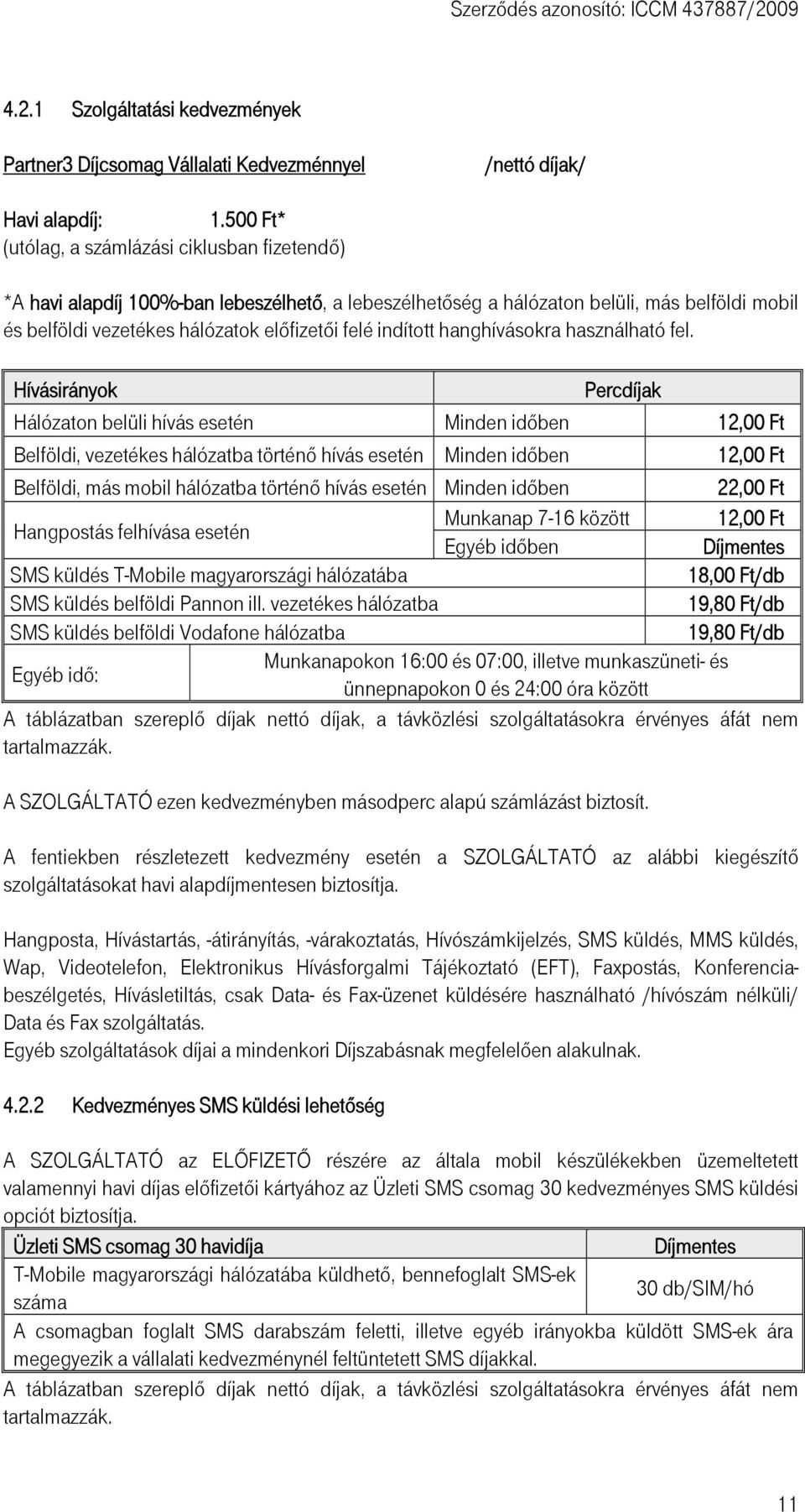 indított hanghívásokra használható fel.