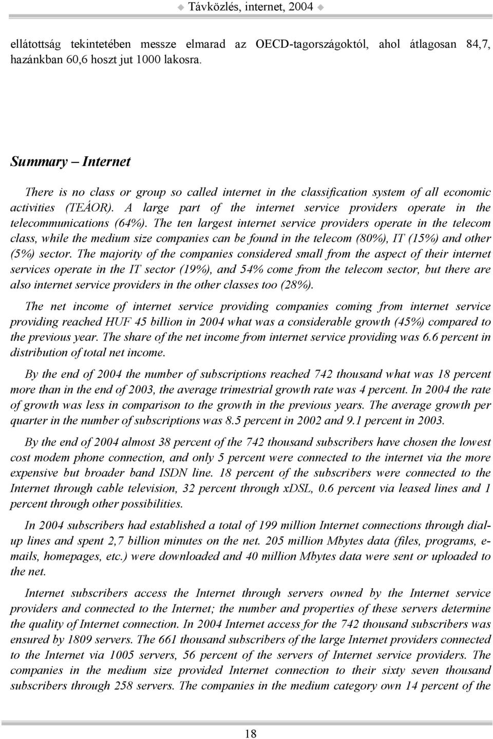 A large part of the internet service providers operate in the telecommunications (64%).