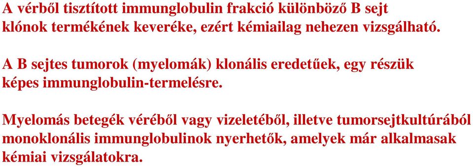 A B sejtes tumorok (myelomák) klonális eredetűek, egy részük képes immunglobulin-termelésre.