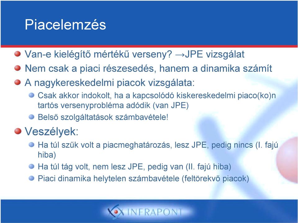 indokolt, ha a kapcsolódó kiskereskedelmi piaco(ko)n tartós versenyprobléma adódik (van JPE) Belső szolgáltatások