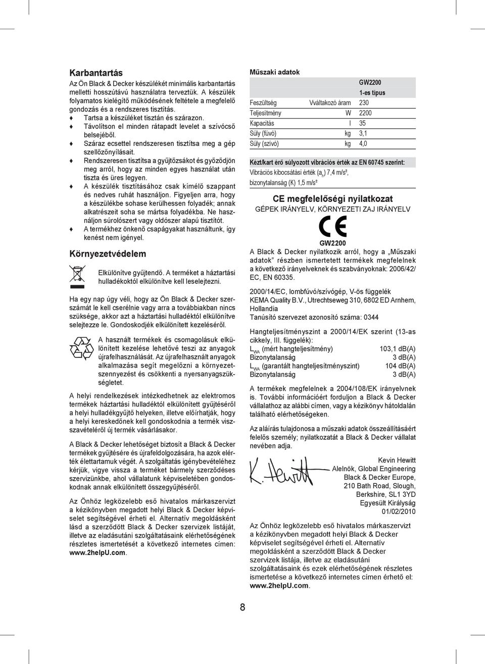 Távolítson el minden rátapadt levelet a szívócső belsejéből. Száraz ecsettel rendszeresen tisztítsa meg a gép szellőzőnyílásait.