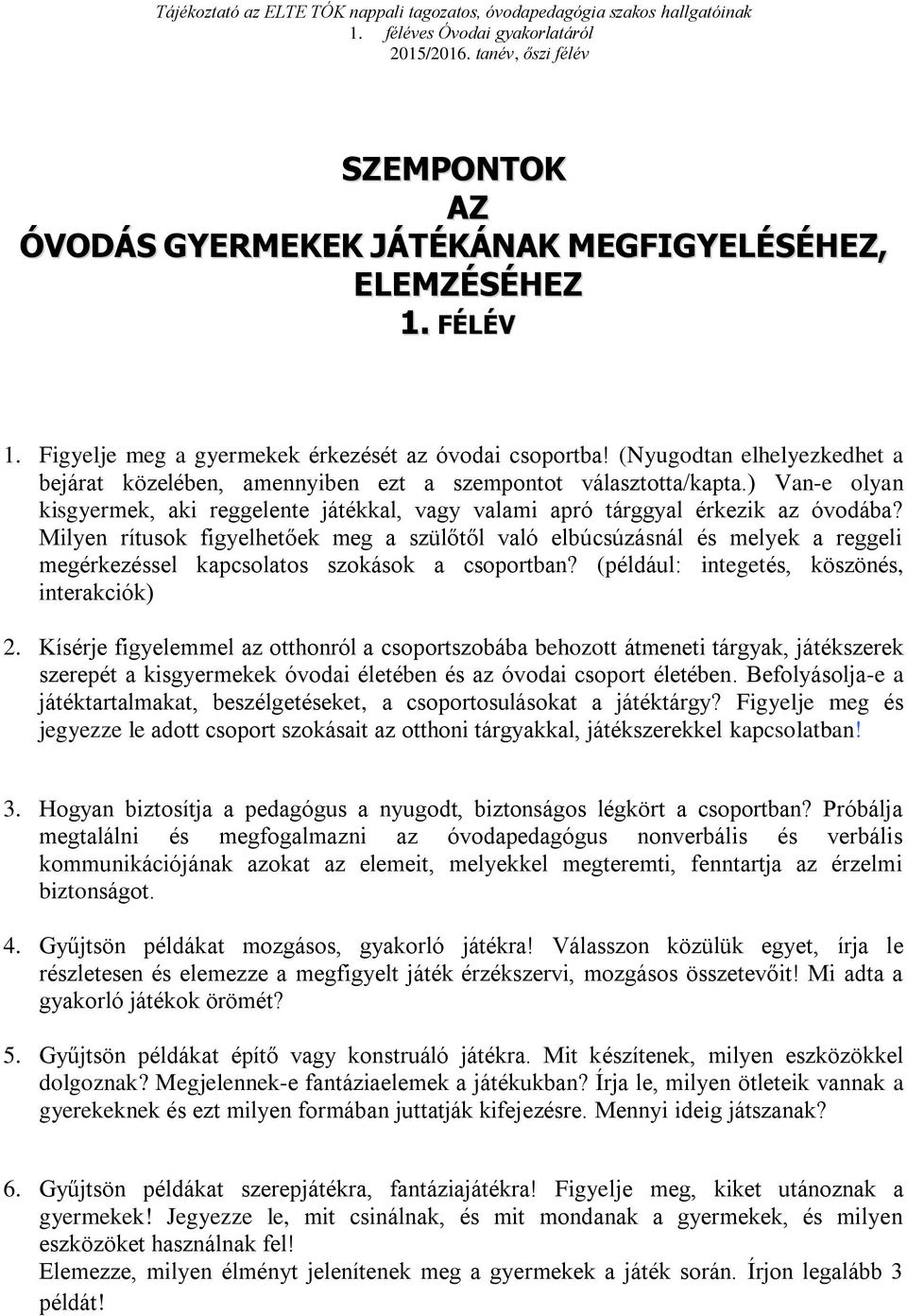 Milyen rítusok figyelhetőek meg a szülőtől való elbúcsúzásnál és melyek a reggeli megérkezéssel kapcsolatos szokások a csoportban? (például: integetés, köszönés, interakciók) 2.