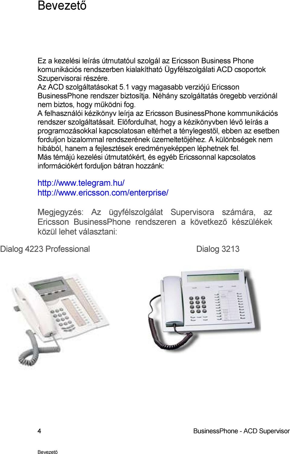 A felhasználói kézikönyv leírja az Ericsson BusinessPhone kommunikációs rendszer szolgáltatásait.