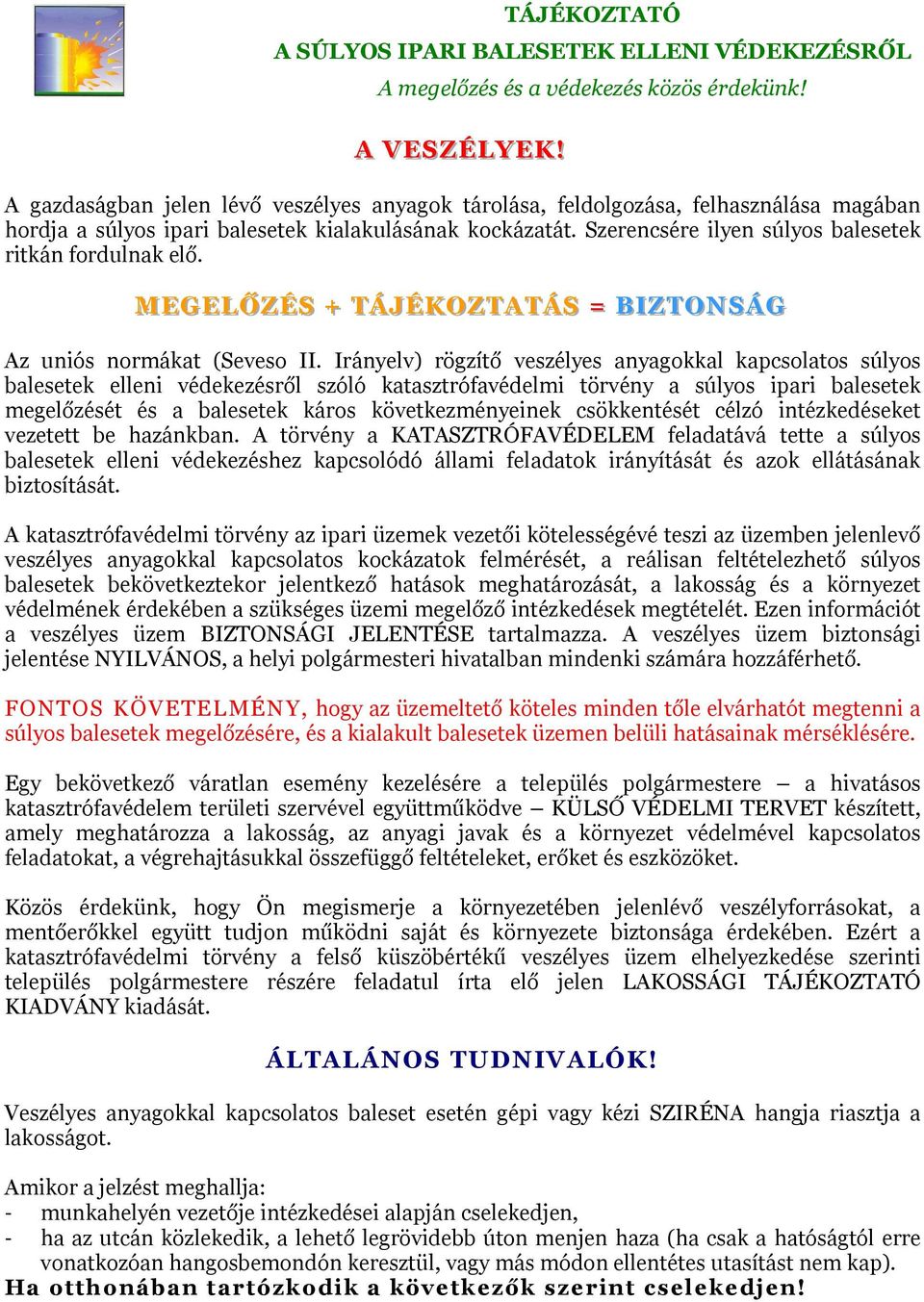 Szerencsére ilyen súlyos balesetek ritkán fordulnak elő. MEGELŐZÉS + TÁJÉKOZTATÁS = B IIZTONSÁG Az uniós normákat (Seveso II.