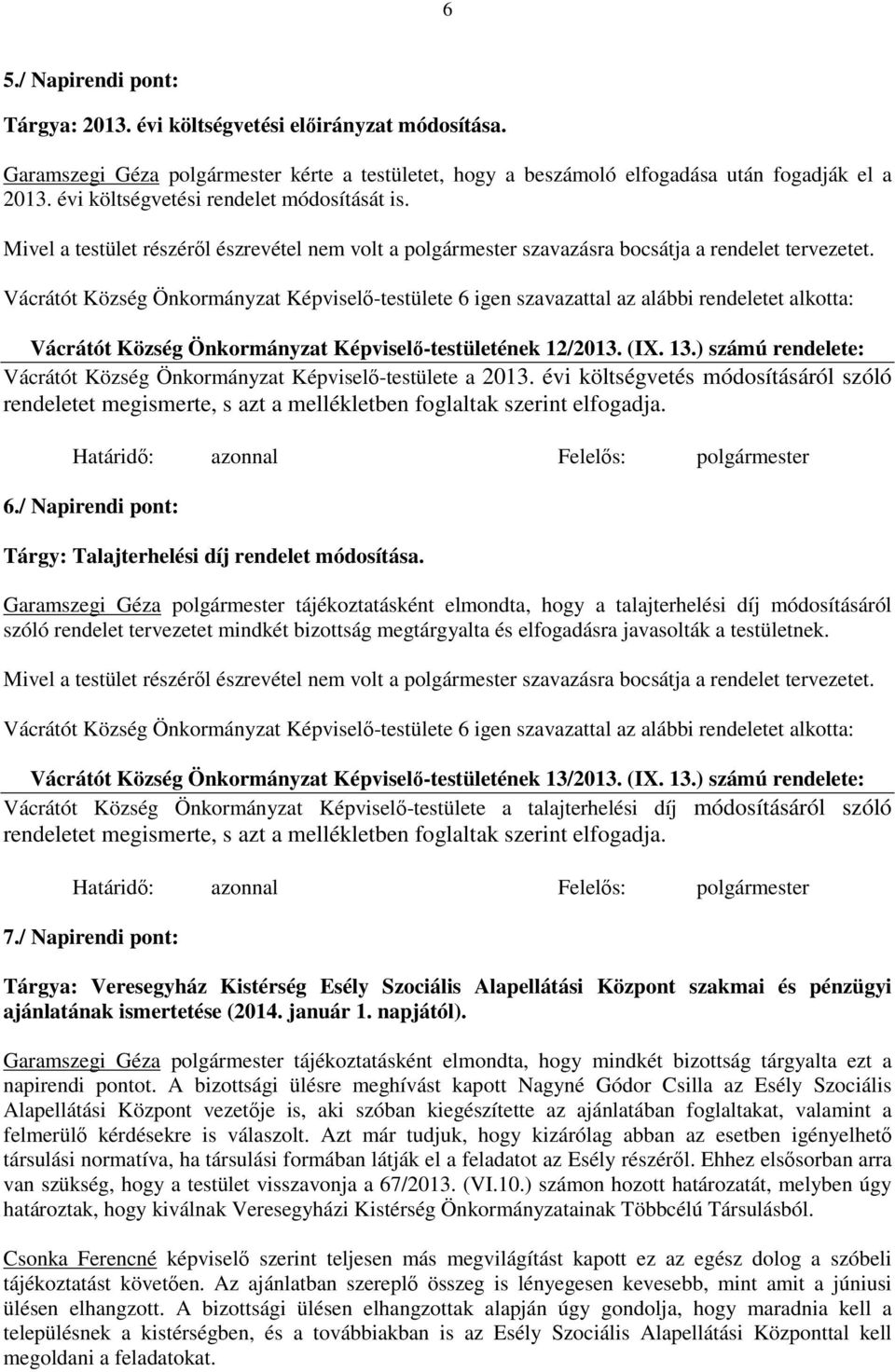 Vácrátót Község Önkormányzat Képviselő-testülete 6 igen szavazattal az alábbi rendeletet alkotta: Vácrátót Község Önkormányzat Képviselő-testületének 12/2013. (IX. 13.
