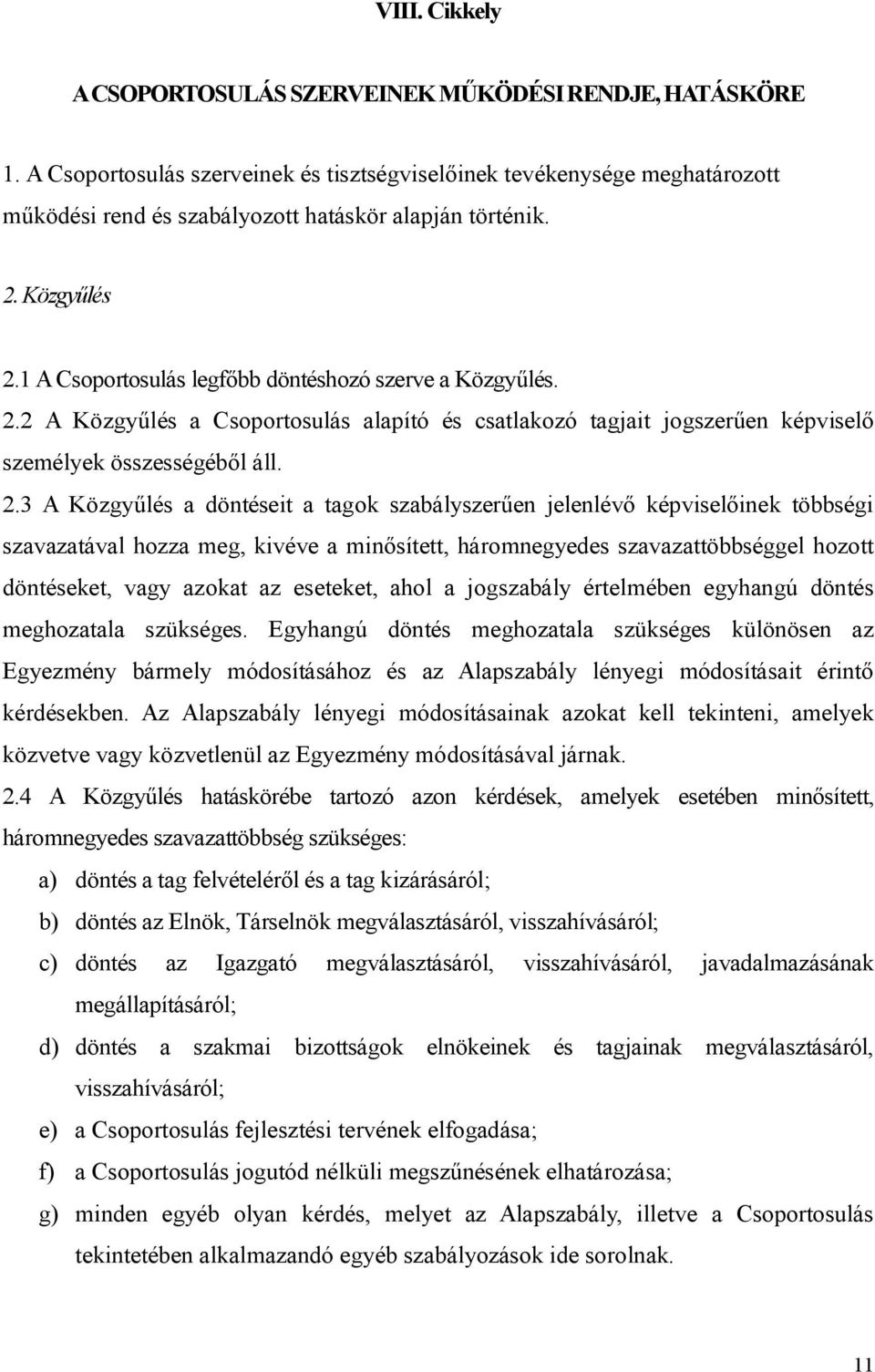 1 A Csoportosulás legfőbb döntéshozó szerve a Közgyűlés. 2.