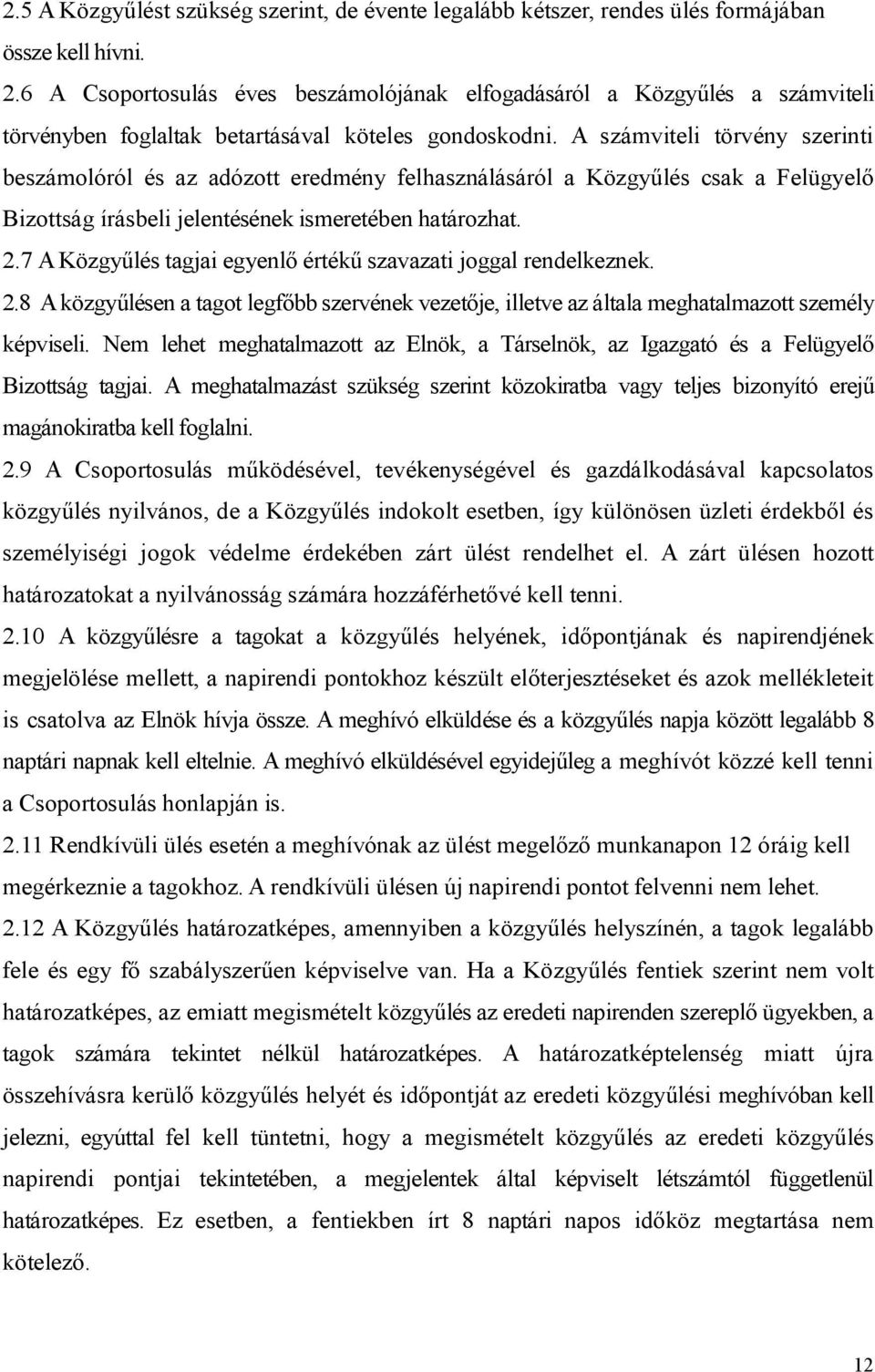 A számviteli törvény szerinti beszámolóról és az adózott eredmény felhasználásáról a Közgyűlés csak a Felügyelő Bizottság írásbeli jelentésének ismeretében határozhat. 2.