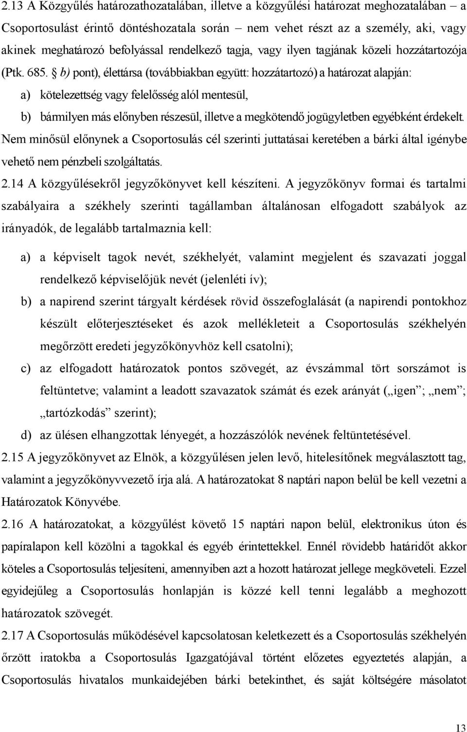 b) pont), élettársa (továbbiakban együtt: hozzátartozó) a határozat alapján: a) kötelezettség vagy felelősség alól mentesül, b) bármilyen más előnyben részesül, illetve a megkötendő jogügyletben