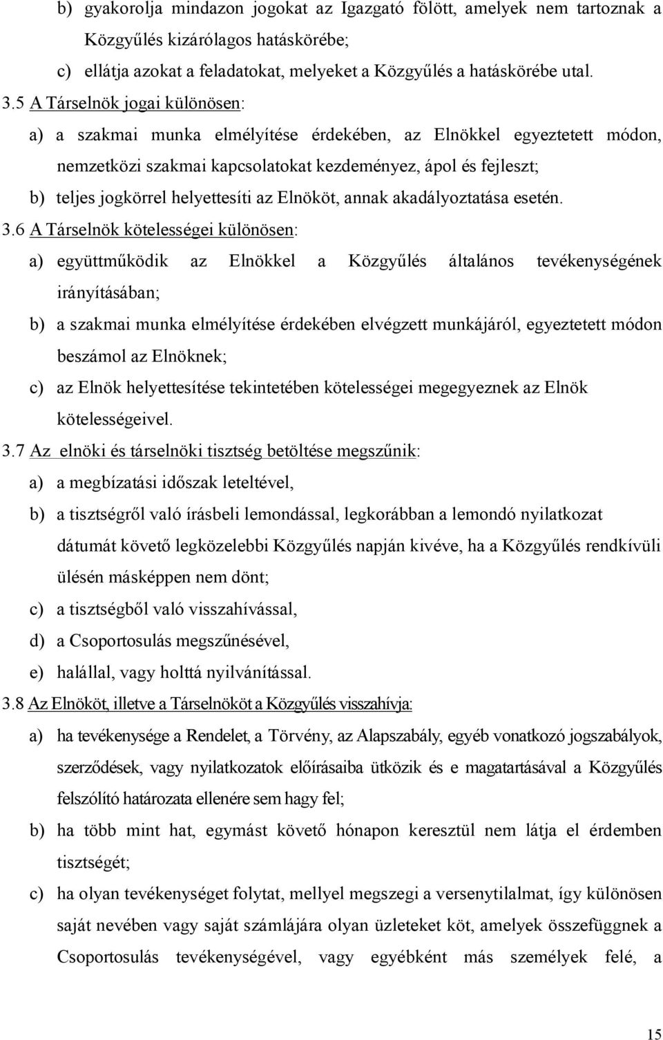 helyettesíti az Elnököt, annak akadályoztatása esetén. 3.