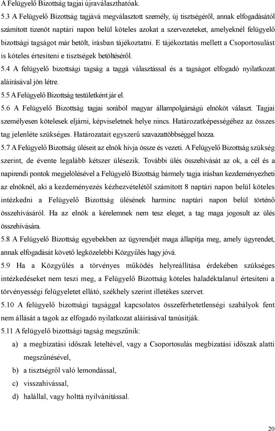 tagságot már betölt, írásban tájékoztatni. E tájékoztatás mellett a Csoportosulást is köteles értesíteni e tisztségek betöltéséről. 5.