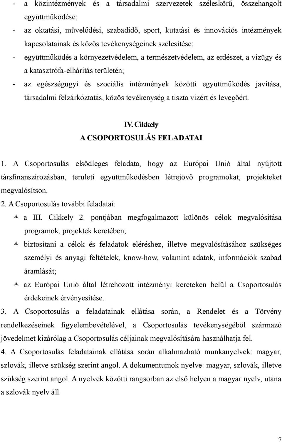 együttműködés javítása, társadalmi felzárkóztatás, közös tevékenység a tiszta vízért és levegőért. IV. Cikkely A CSOPORTOSULÁS FELADATAI 1.