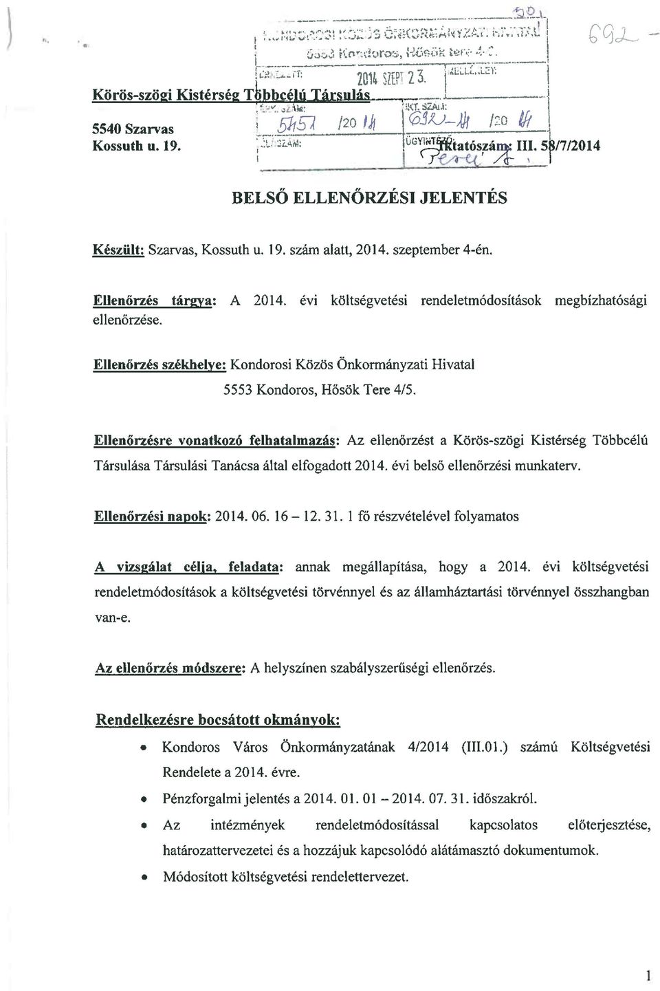 évi költségvetési rendeletmódosítások megbízhatósági ellenőrzése. Ellenőrzés székhelye: Kondorosi Közös Önkormányzati Hivatal 5553 Kondoros, Hősök Tere 4/5.