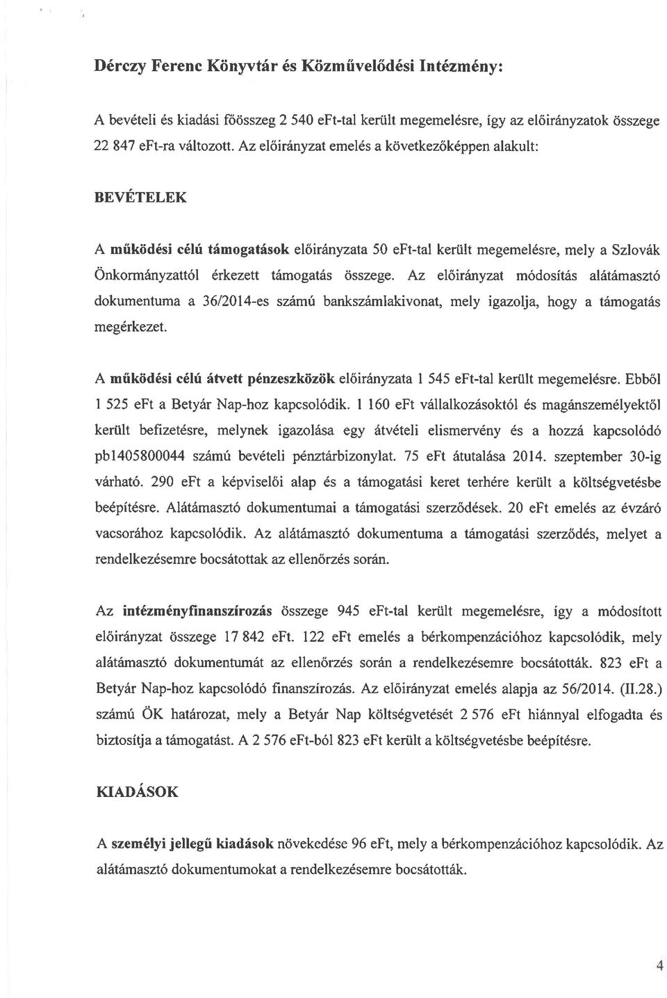 Az előirányzat módosítás alátámasztó dokumentuma a 36/2014-es számú bankszámlakivonat, mely igazolja, hogy a támogatás megérkezet.