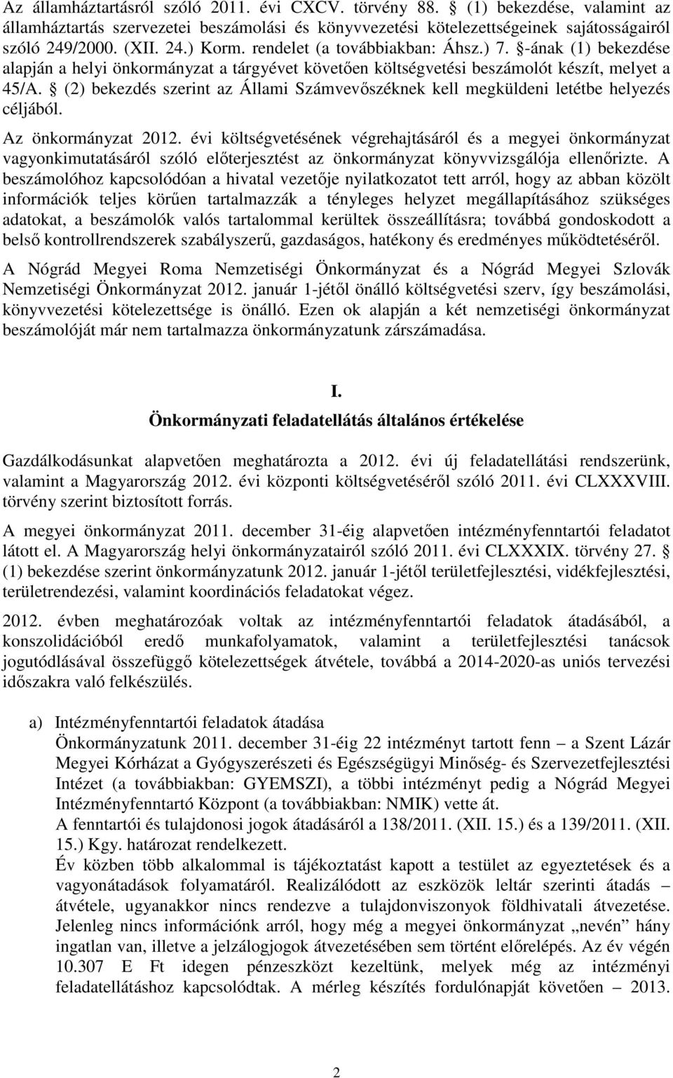 (2) bekezdés szerint az Állami Számvevőszéknek kell megküldeni letétbe helyezés céljából. Az önkormányzat 2012.