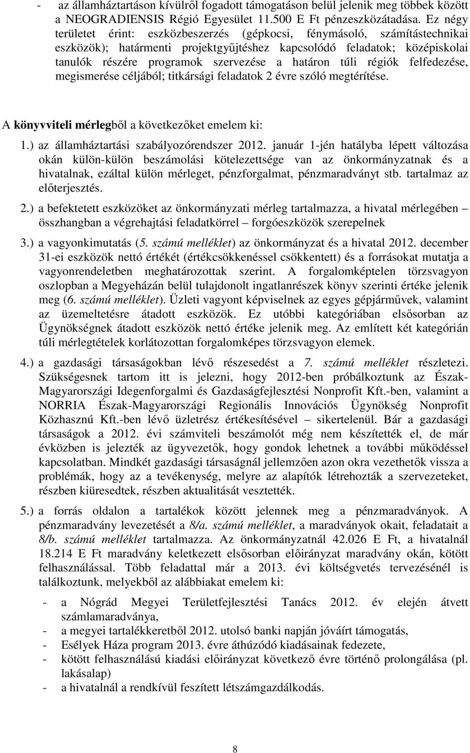 határon túli régiók felfedezése, megismerése céljából; titkársági feladatok 2 évre szóló megtérítése. A könyvviteli mérlegből a következőket emelem ki: 1.) az államháztartási szabályozórendszer 2012.