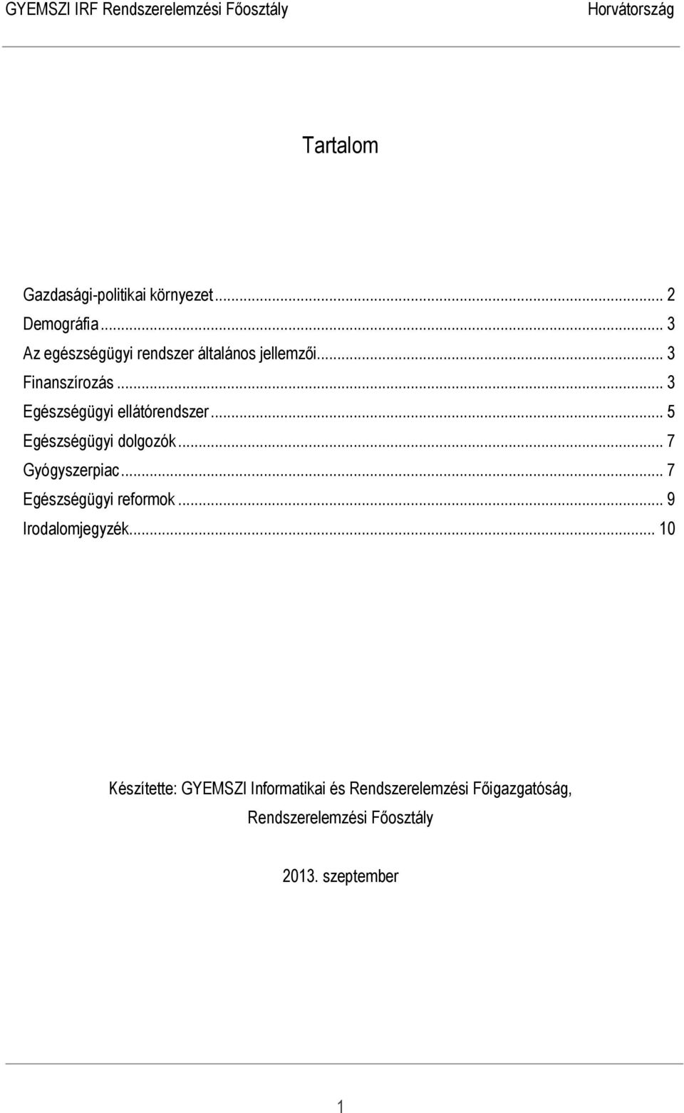 .. 3 Egészségügyi ellátórendszer... 5 Egészségügyi dolgozók... 7 Gyógyszerpiac.