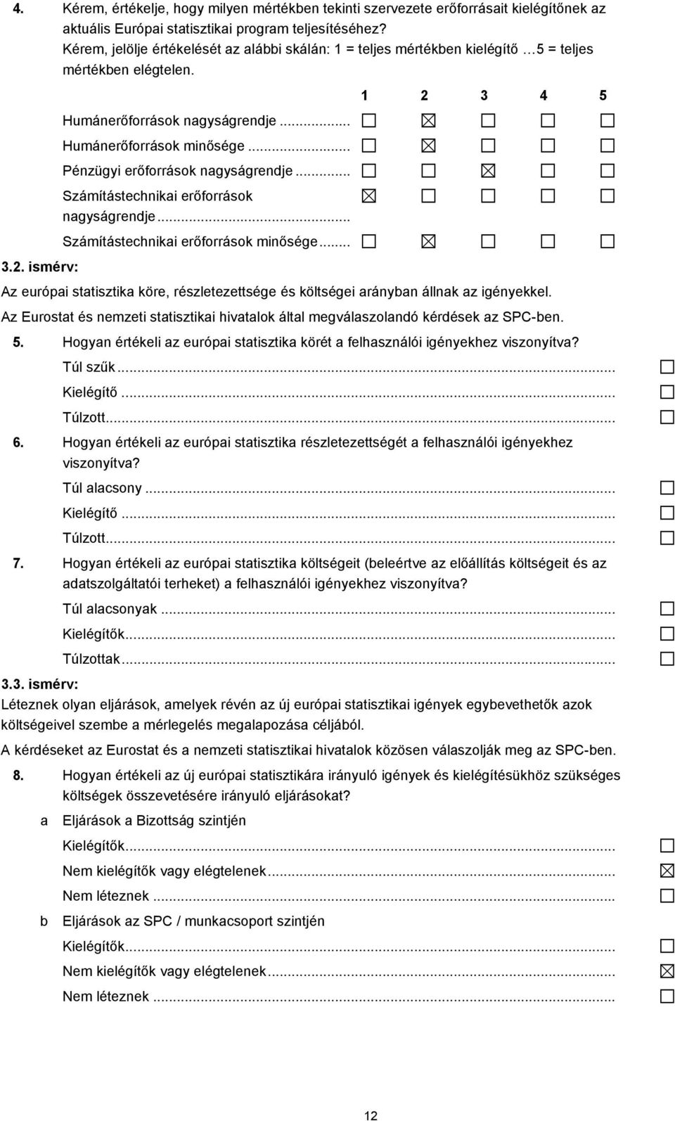 .. Pénzügyi erőforrások ngyságrendje... Számítástechniki erőforrások ngyságrendje... Számítástechniki erőforrások minősége... 3.2.