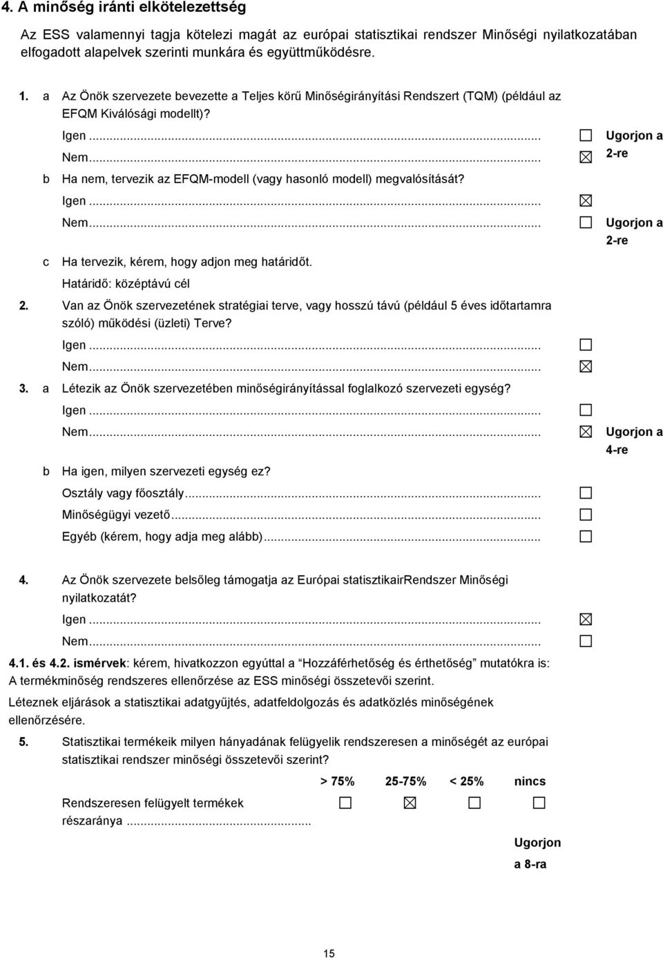 H tervezik, kérem, hogy djon meg htáridőt. Htáridő: középtávú cél Vn z Önök szervezetének strtégii terve, vgy hosszú távú (például 5 éves időtrtmr szóló) működési (üzleti) Terve?