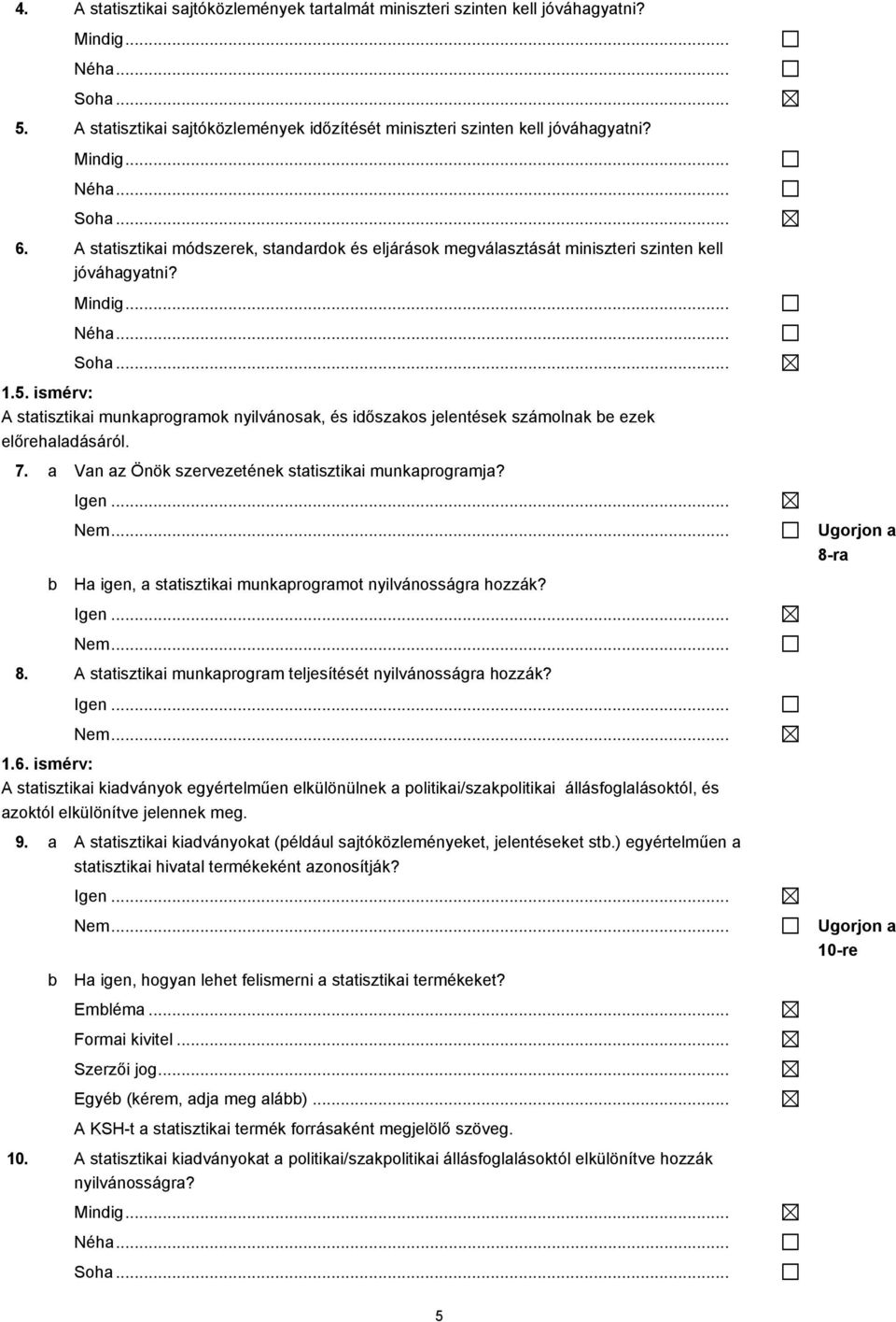 H igen, sttisztiki munkprogrmot nyilvánosságr hozzák? 8. A sttisztiki munkprogrm teljesítését nyilvánosságr hozzák? 1.6.