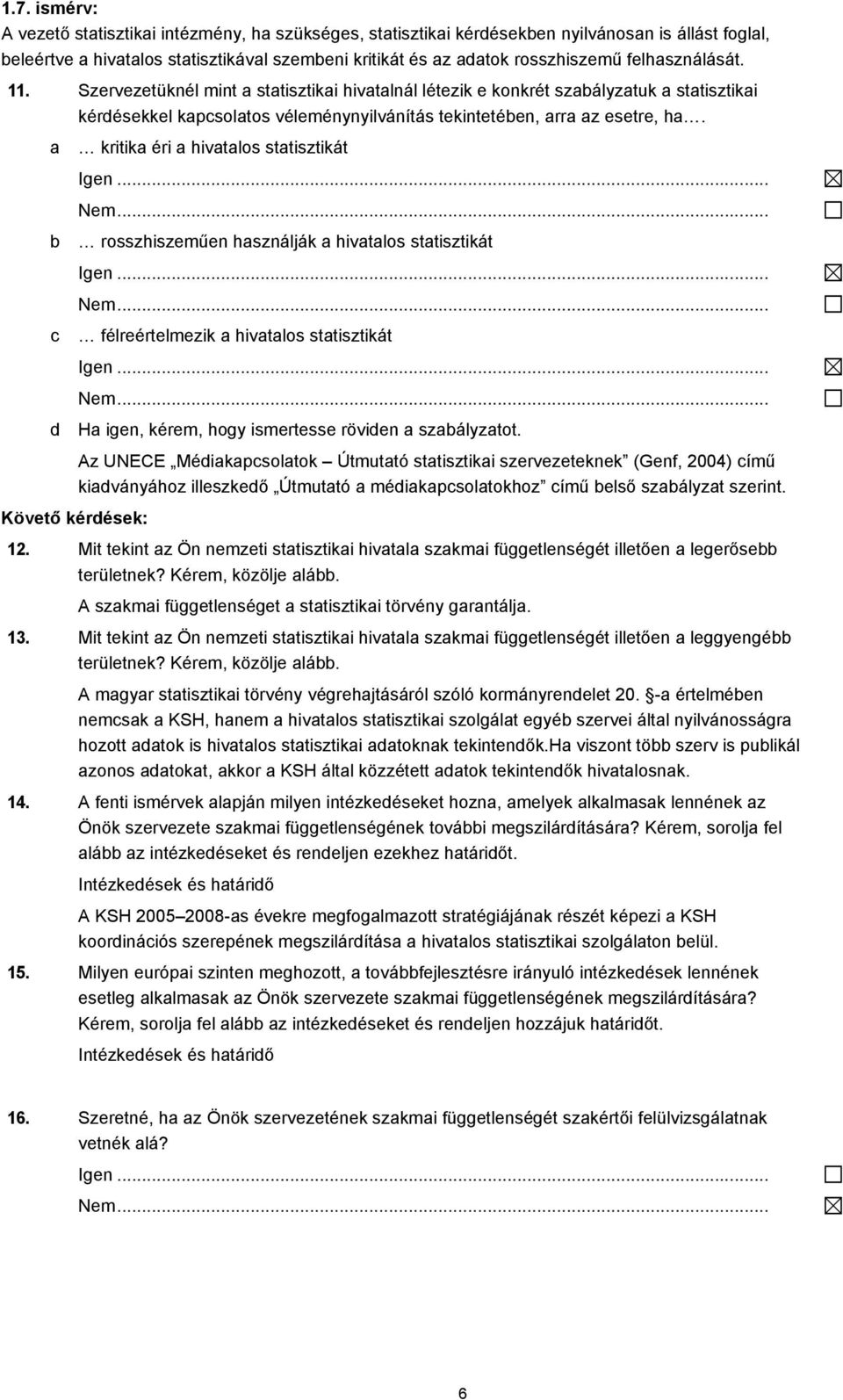 kritik éri hivtlos sttisztikát rosszhiszeműen hsználják hivtlos sttisztikát félreértelmezik hivtlos sttisztikát H igen, kérem, hogy ismertesse röviden szályztot.