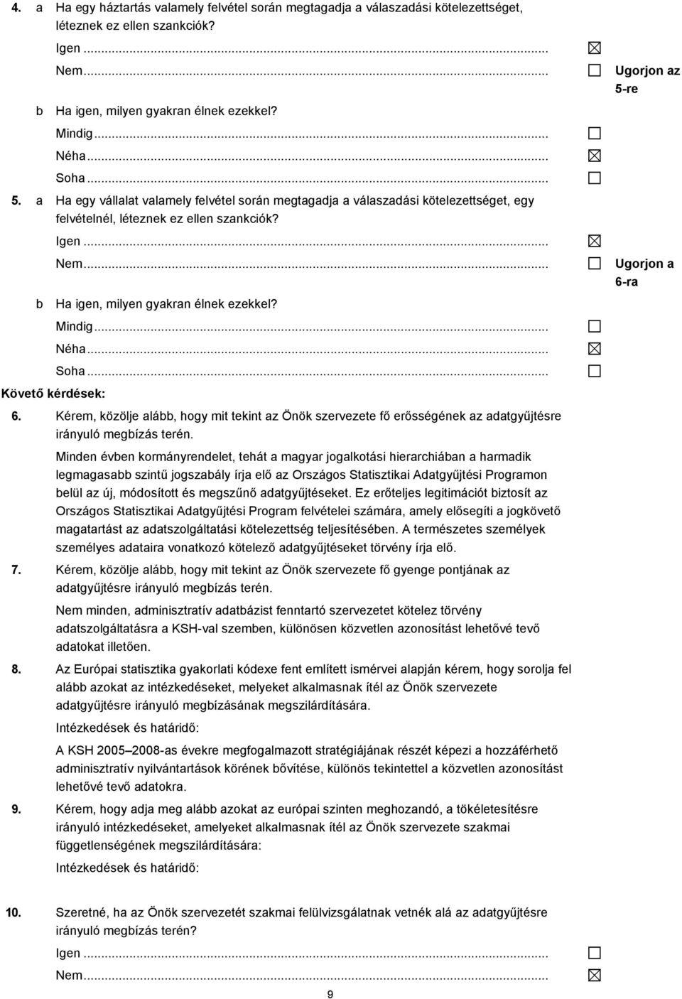 Kérem, közölje lá, hogy mit tekint z Önök szervezete fő erősségének z dtgyűjtésre irányuló megízás terén.