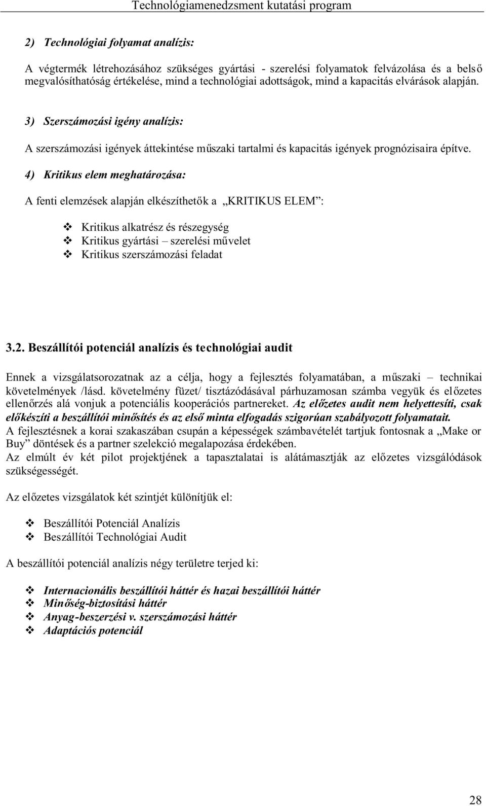 4) Kritikus elem meghatározása: Afentielemzésekalapjánelkészíthet ka KRITIKUSELEM : Kritikusalkatrészésrészegység Kritikusgyártási szerelésim velet Kritikusszerszámozásifeladat 3.2.