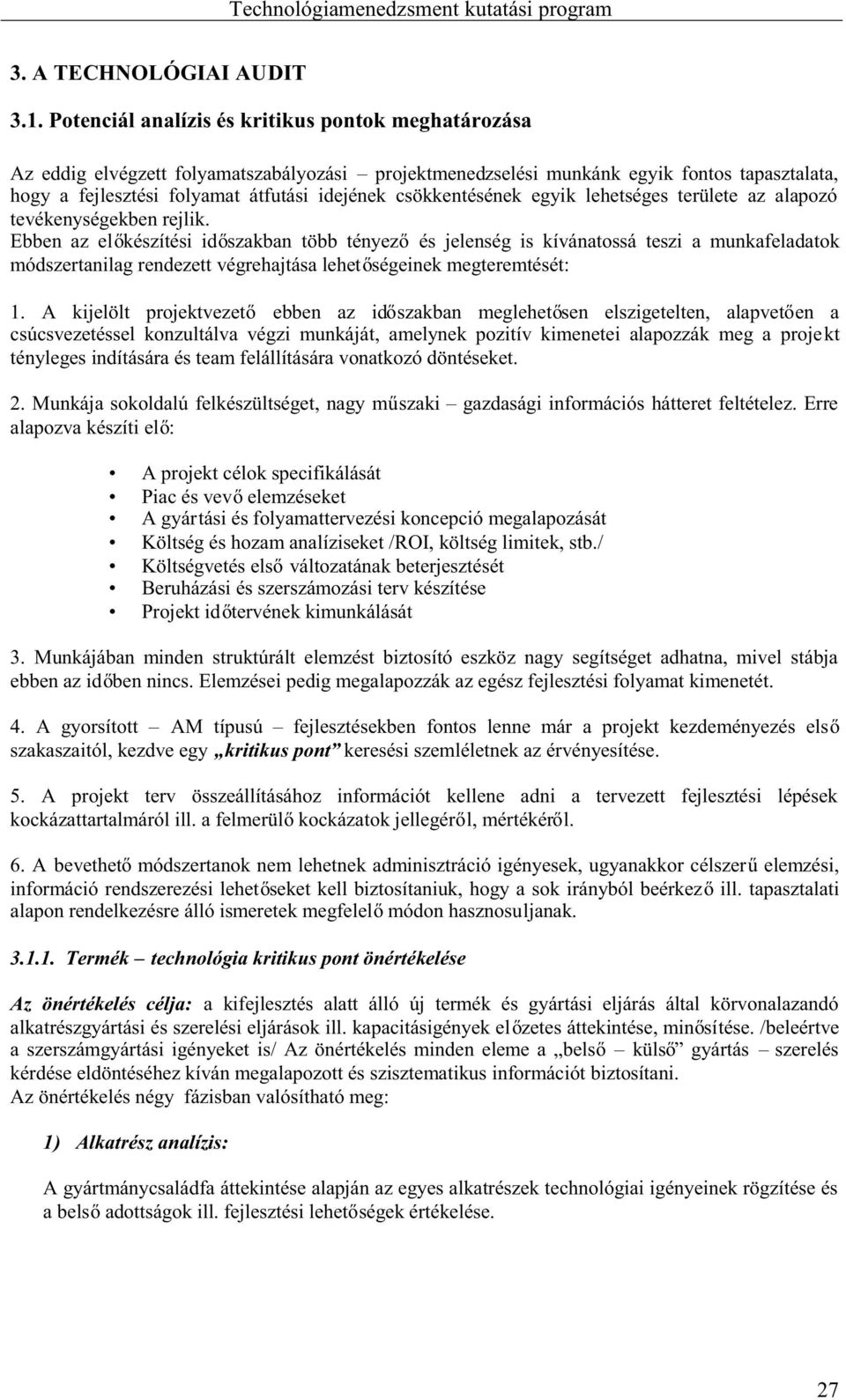 csökkentésének egyik lehetséges területe az alapozó tevékenységekben rejlik.