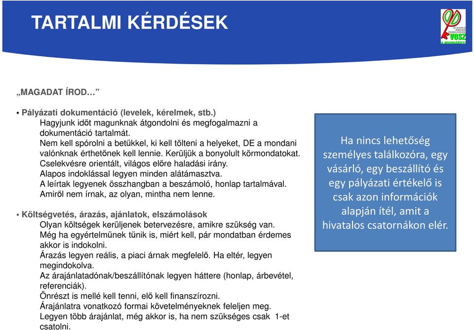 Alapos indoklással legyen minden alátámasztva. A leírtak legyenek összhangban a beszámoló, honlap tartalmával. Amiről nem írnak, az olyan, mintha nem lenne.