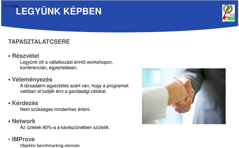 Véleményezés A társadalmi egyeztetés azért van, hogy a programok valóban el tudják érni a