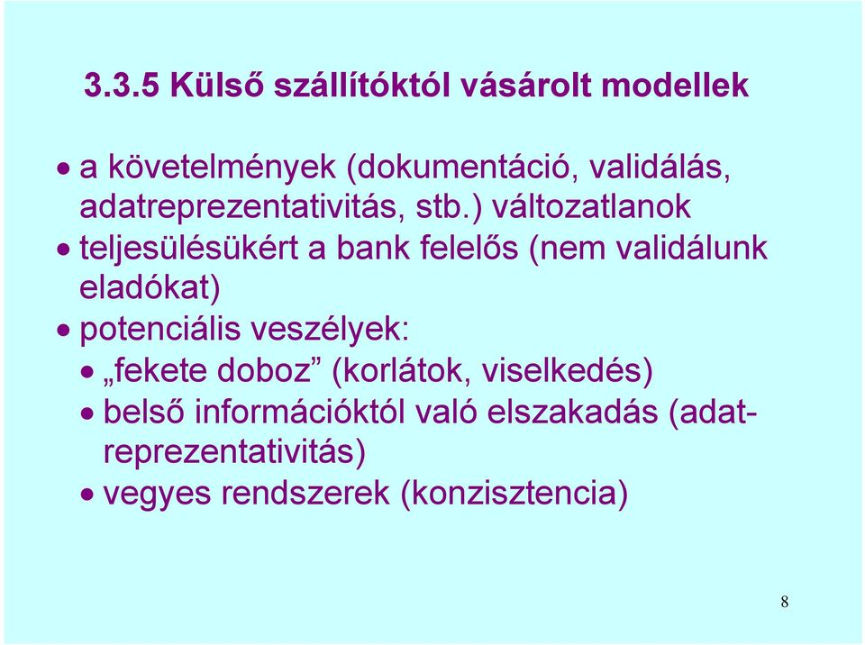 ) változatlanok teljesülésükért a bank felelős (nem validálunk eladókat) potenciális