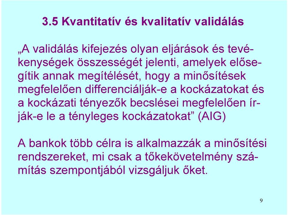 kockázatokat és a kockázati tényezők becslései megfelelően írják-e le a tényleges kockázatokat (AIG) A