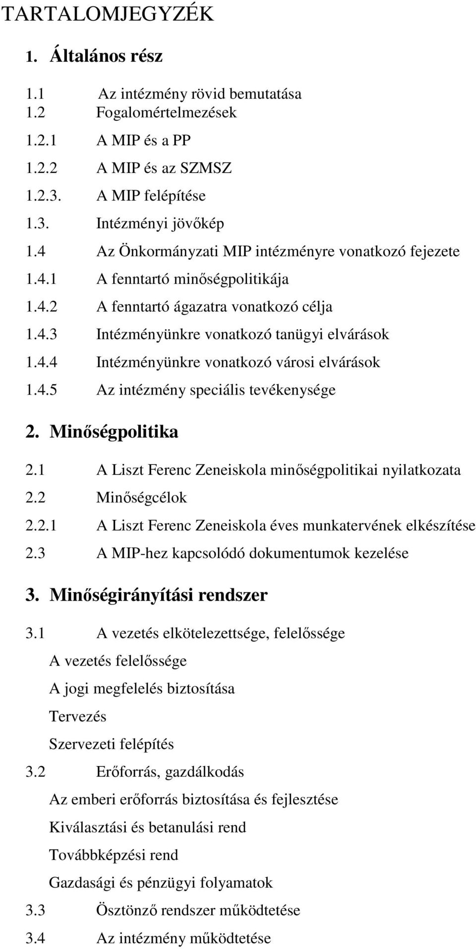 4.5 Az intézmény speciális tevékenysége 2. Minıségpolitika 2.1 A Liszt Ferenc Zeneiskola minıségpolitikai nyilatkozata 2.2 Minıségcélok 2.2.1 A Liszt Ferenc Zeneiskola éves munkatervének elkészítése 2.