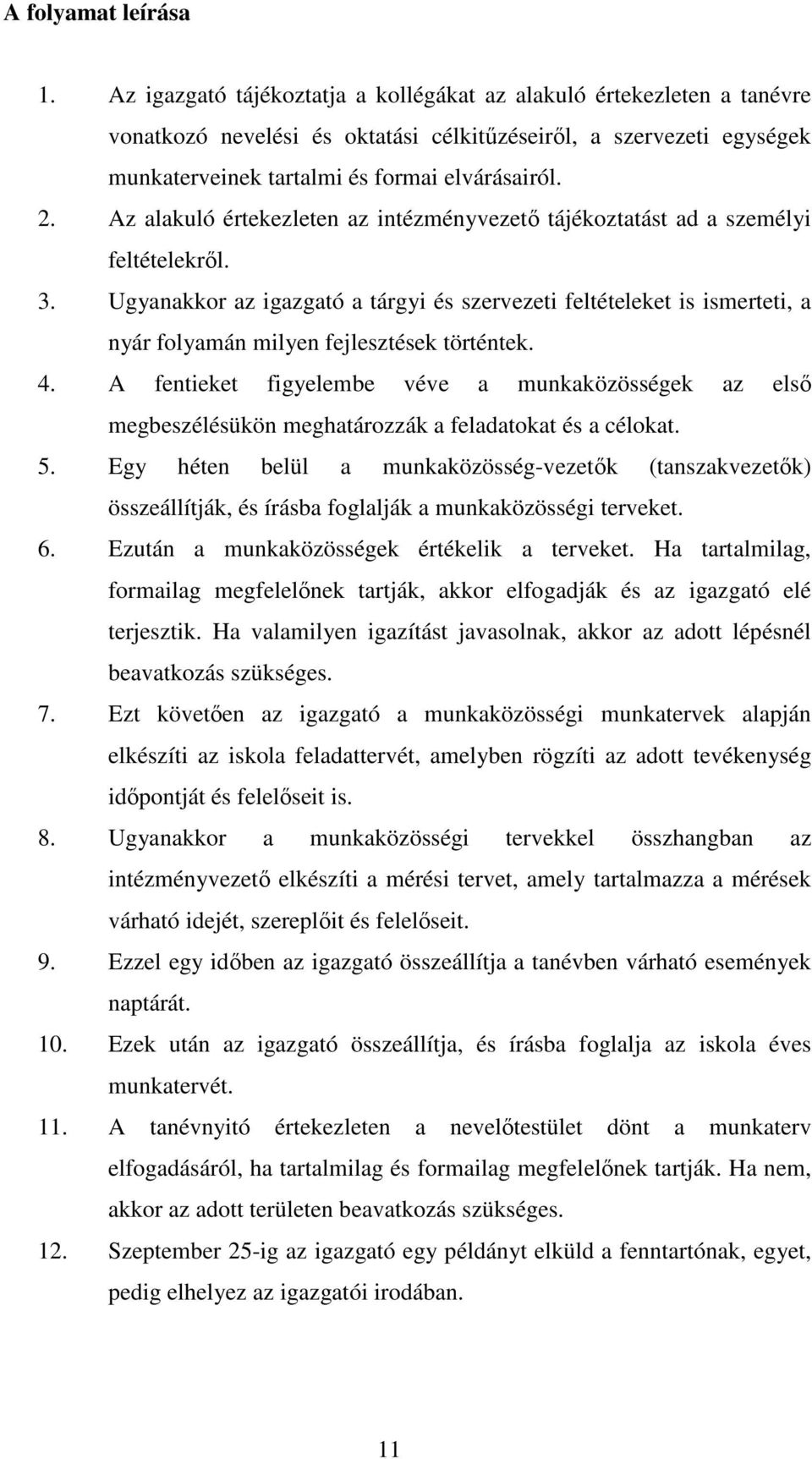 Az alakuló értekezleten az intézményvezetı tájékoztatást ad a személyi feltételekrıl. 3.