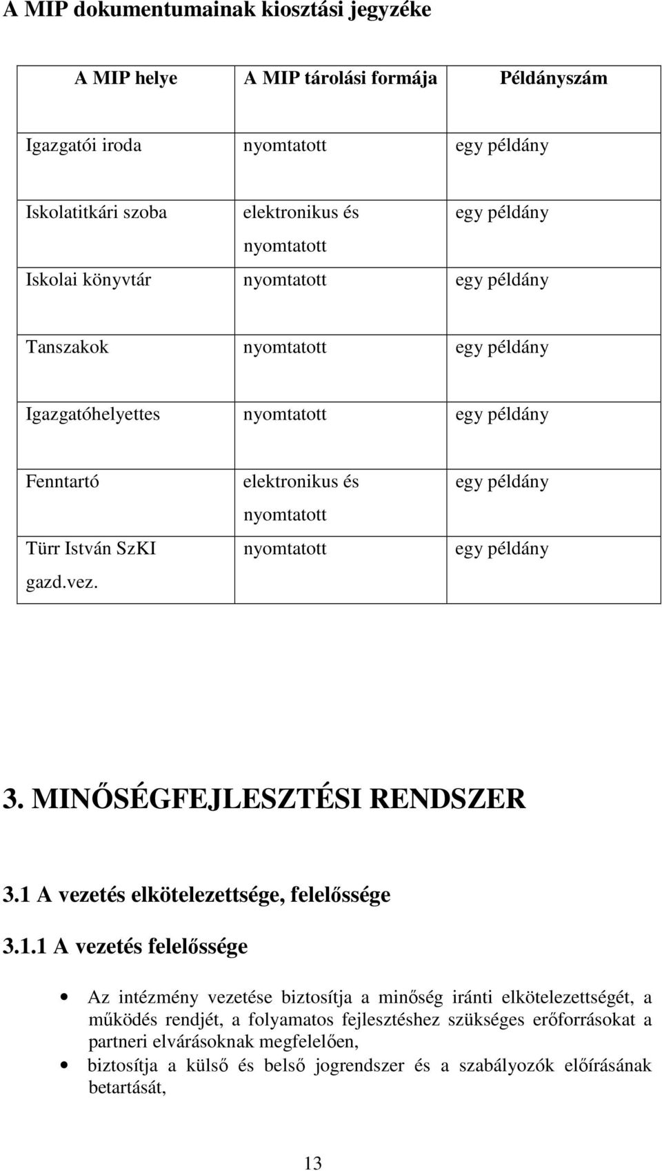 elektronikus és nyomtatott nyomtatott egy példány egy példány 3. MINİSÉGFEJLESZTÉSI RENDSZER 3.1 