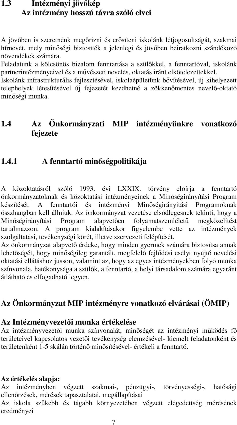 Feladatunk a kölcsönös bizalom fenntartása a szülıkkel, a fenntartóval, iskolánk partnerintézményeivel és a mővészeti nevelés, oktatás iránt elkötelezettekkel.