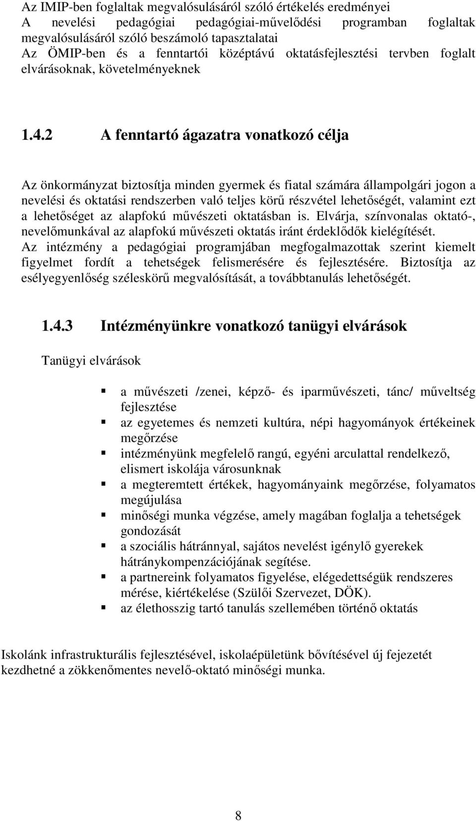 2 A fenntartó ágazatra vonatkozó célja Az önkormányzat biztosítja minden gyermek és fiatal számára állampolgári jogon a nevelési és oktatási rendszerben való teljes körő részvétel lehetıségét,