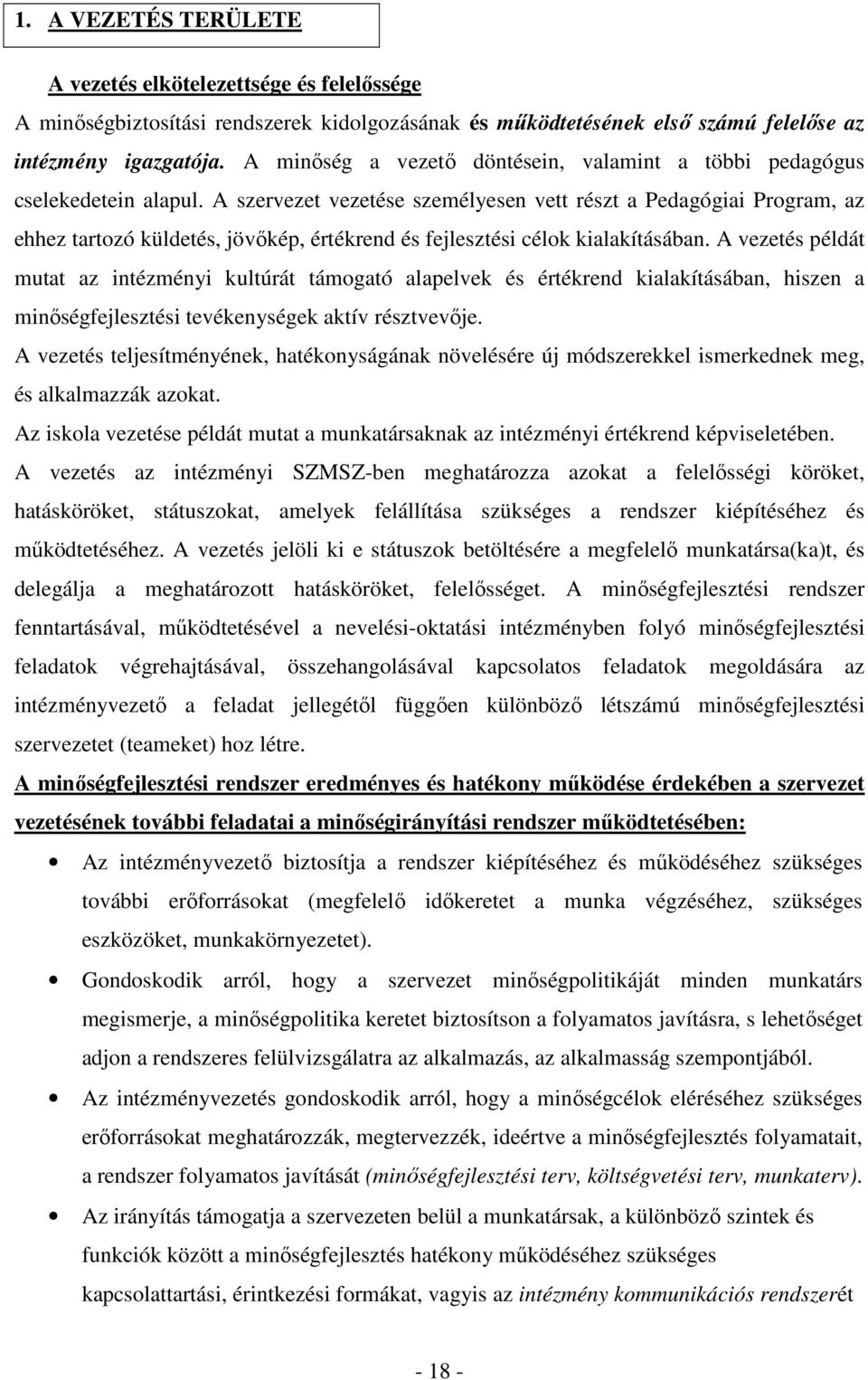 A szervezet vezetése személyesen vett részt a Pedagógiai Program, az ehhez tartozó küldetés, jövıkép, értékrend és fejlesztési célok kialakításában.