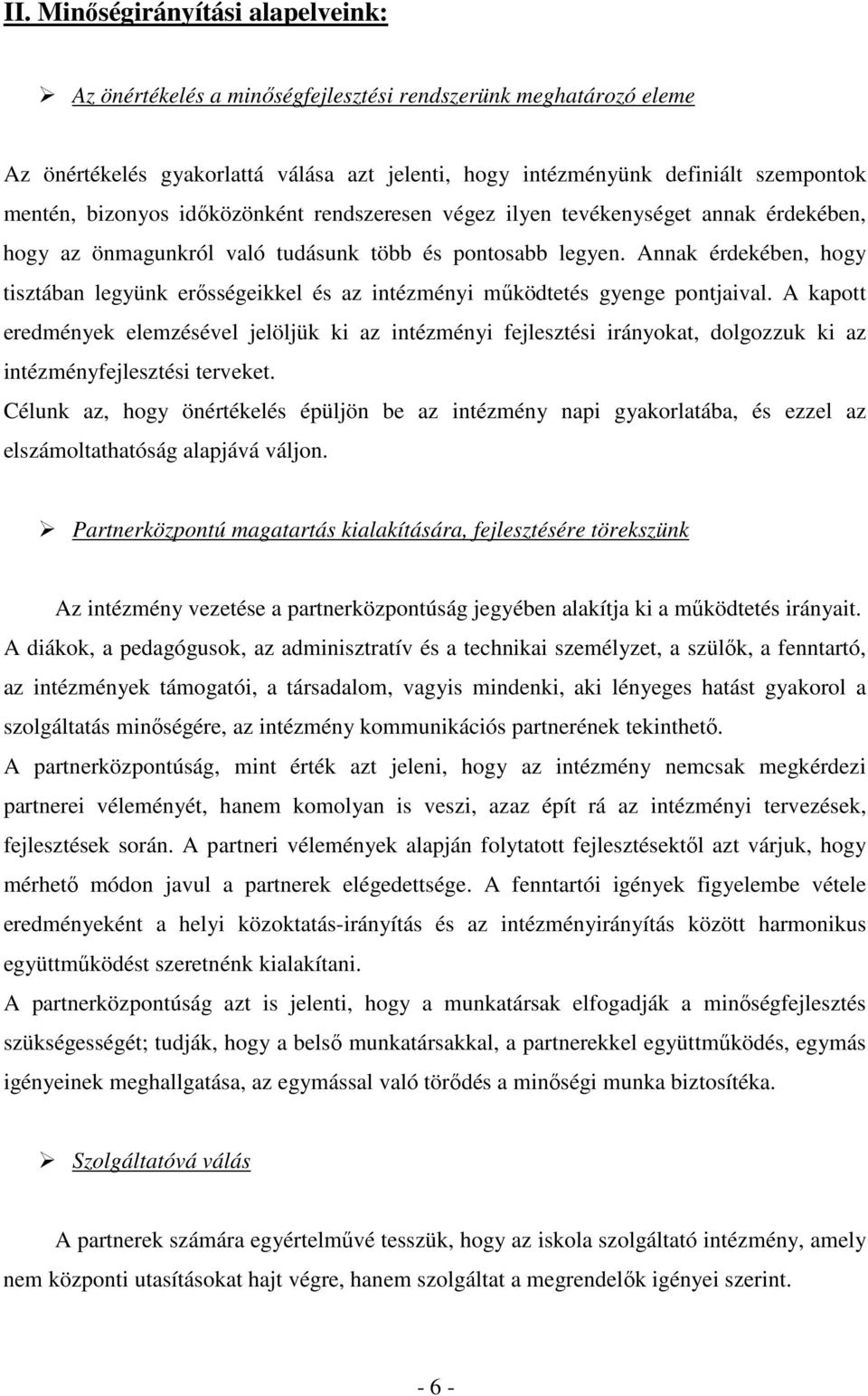 Annak érdekében, hogy tisztában legyünk erısségeikkel és az intézményi mőködtetés gyenge pontjaival.