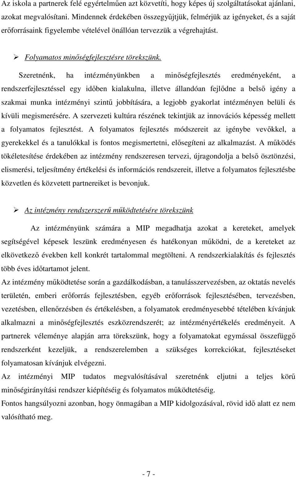 Szeretnénk, ha intézményünkben a minıségfejlesztés eredményeként, a rendszerfejlesztéssel egy idıben kialakulna, illetve állandóan fejlıdne a belsı igény a szakmai munka intézményi szintő