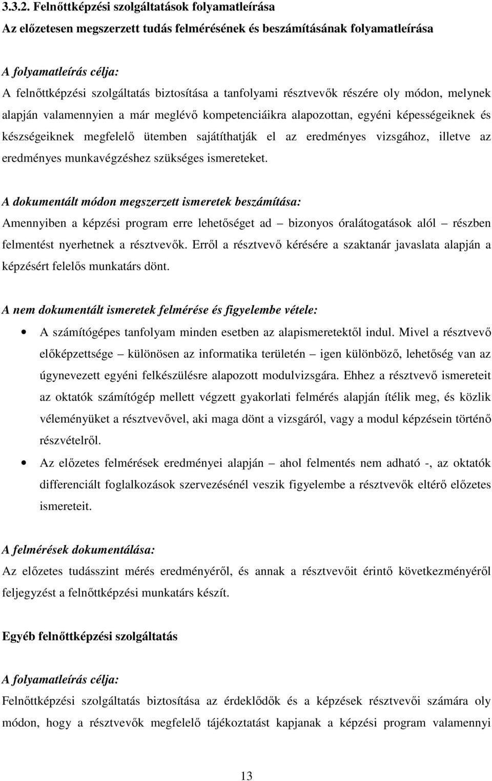 tanfolyami résztvevık részére oly módon, melynek alapján valamennyien a már meglévı kompetenciáikra alapozottan, egyéni képességeiknek és készségeiknek megfelelı ütemben sajátíthatják el az