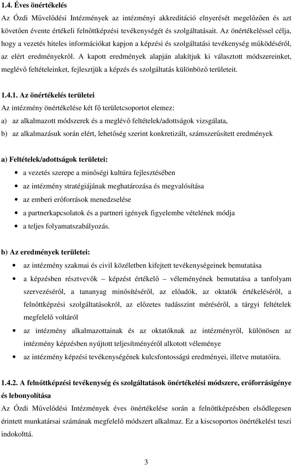 A kapott eredmények alapján alakítjuk ki választott módszereinket, meglévı feltételeinket, fejlesztjük a képzés és szolgáltatás különbözı területeit. 1.