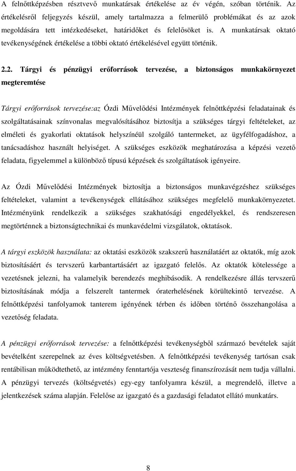 A munkatársak oktató tevékenységének értékelése a többi oktató értékelésével együtt történik. 2.