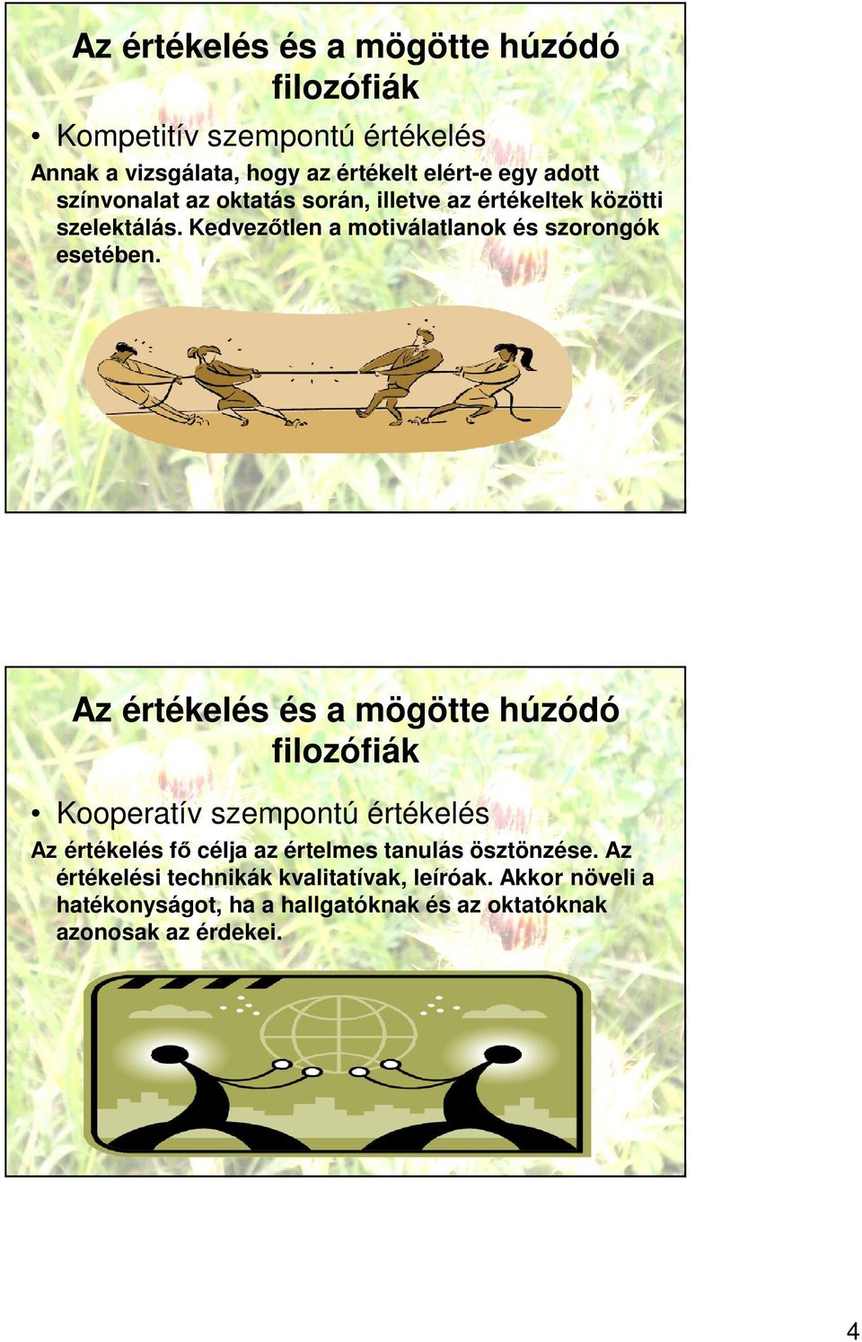 Az értékelés és a mögötte húzódó filozófiák Kooperatív szempontú értékelés Az értékelés fő célja az értelmes tanulás ösztönzése.