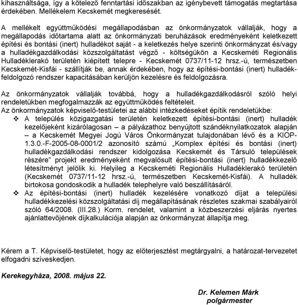 hulladékot saját - a keletkezés helye szerinti önkormányzat és/vagy a hulladékgazdálkodási közszolgáltatást végző - költségükön a Kecskeméti Regionális Hulladéklerakó területén kiépített telepre -