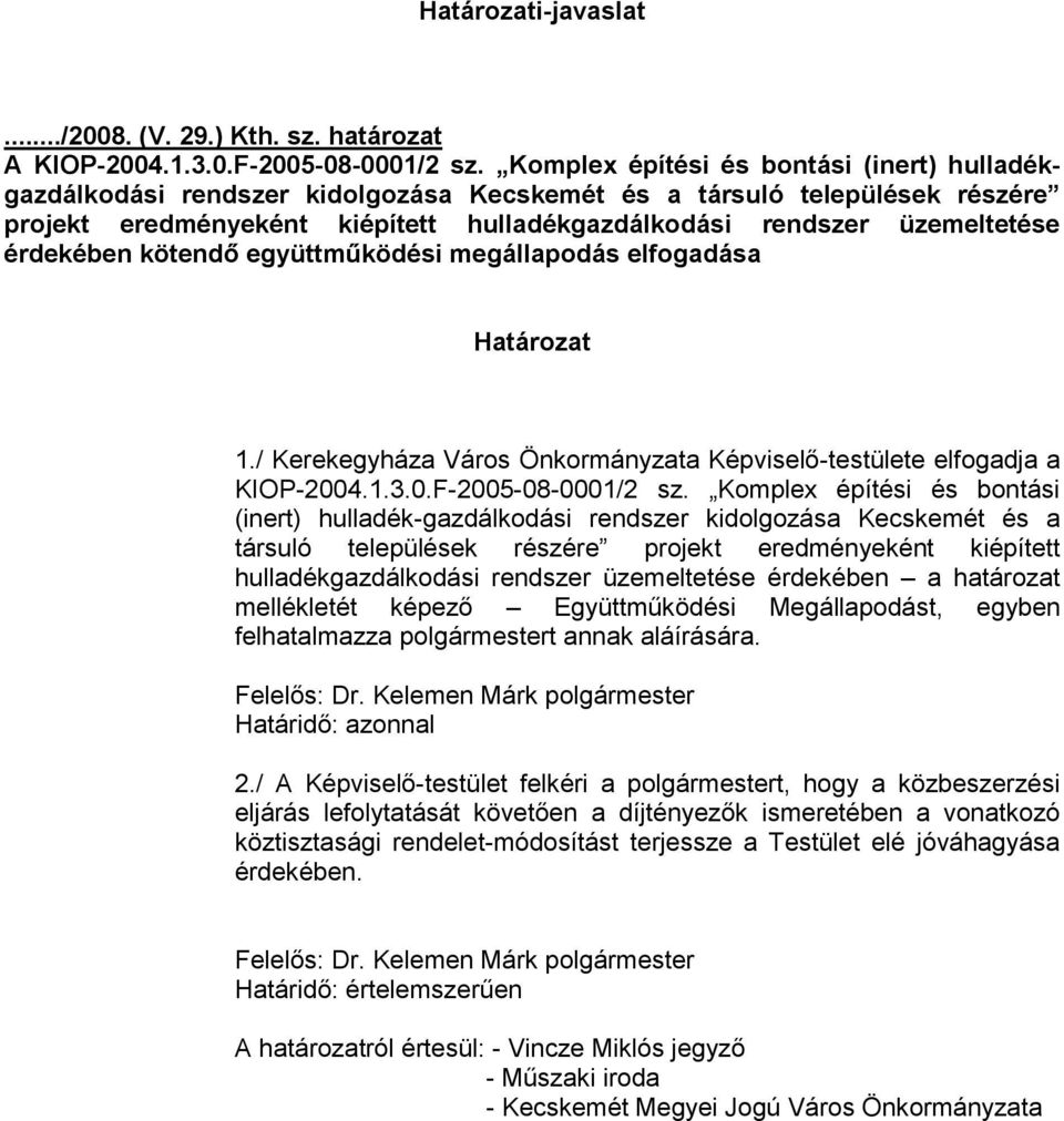 érdekében kötendő együttműködési megállapodás elfogadása Határozat 1./ Kerekegyháza Város Önkormányzata Képviselő-testülete elfogadja a KIOP-2004.1.3.0.F-2005-08-0001/2 sz.