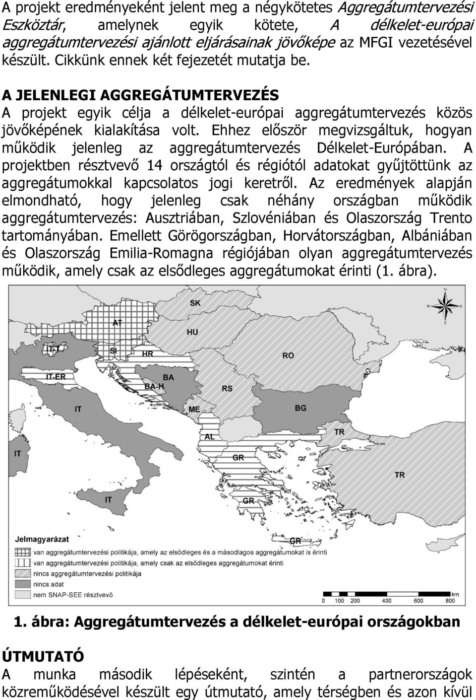 Ehhez először megvizsgáltuk, hogyan működik jelenleg az aggregátumtervezés Délkelet-Európában.