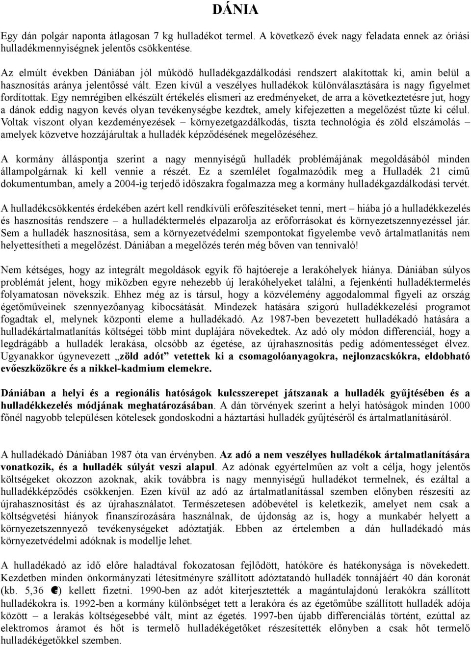 Ezen kívül a veszélyes hulladékok különválasztására is nagy figyelmet fordítottak.